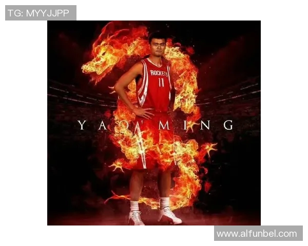 各国解说员眼中的姚明传奇与影响力解析 各国解说员眼中的姚明传奇与影响力解析